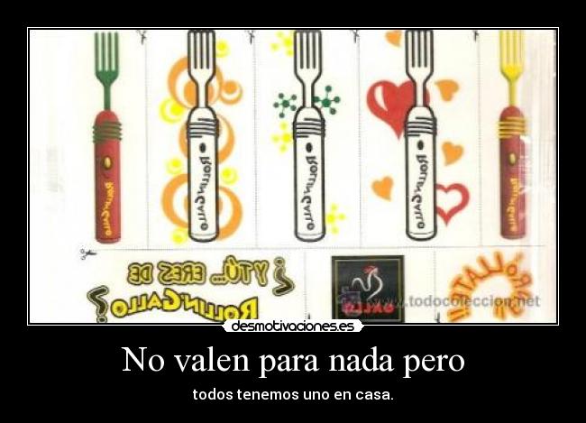 No valen para nada pero -