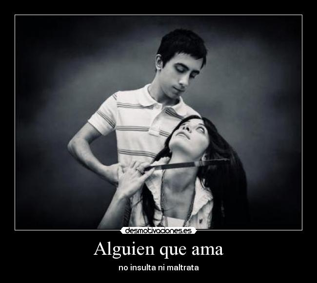 Alguien que ama - no insulta ni maltrata