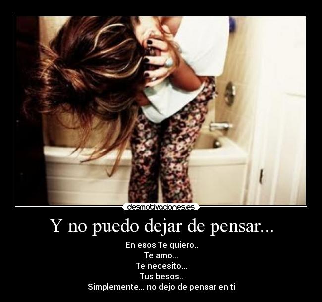 Y no puedo dejar de pensar... -