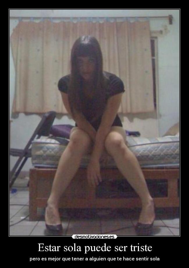 Estar sola puede ser triste - pero es mejor que tener a alguien que te hace sentir sola