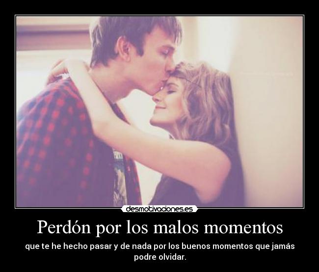 Perdón por los malos momentos - 