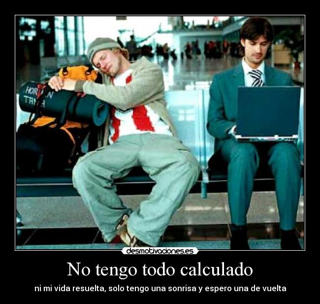 No tengo todo calculado -