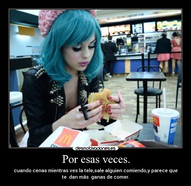Por esas veces. -