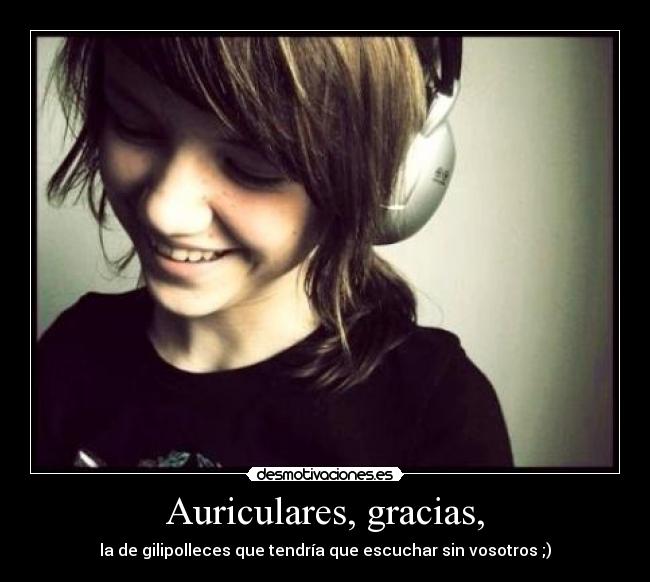 Auriculares, gracias, -
