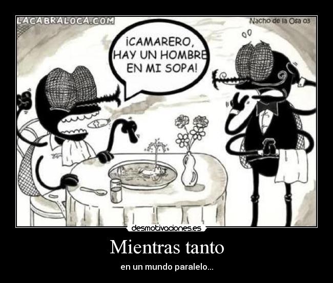 Mientras tanto - en un mundo paralelo...