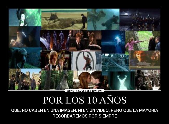 POR LOS 10 AÑOS - QUE, NO CABEN EN UNA IMAGEN, NI EN UN VIDEO, PERO QUE LA MAYORIA
RECORDAREMOS POR SIEMPRE