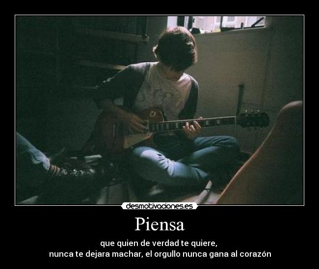 carteles piensa querer verdad dejarte marchar orgullo ganar corazon desmotivaciones