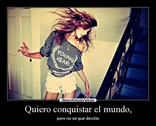 Quiero conquistar el mundo, - 