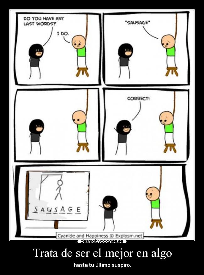 Trata de ser el mejor en algo - hasta tu último suspiro.