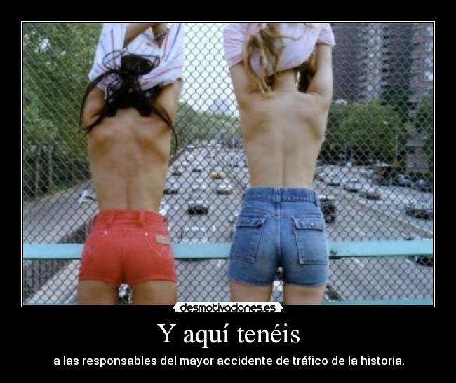 Y aquí tenéis - a las responsables del mayor accidente de tráfico de la historia.