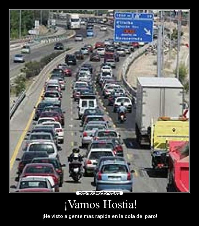 ¡Vamos Hostia! - ¡He visto a gente mas rapida en la cola del paro!