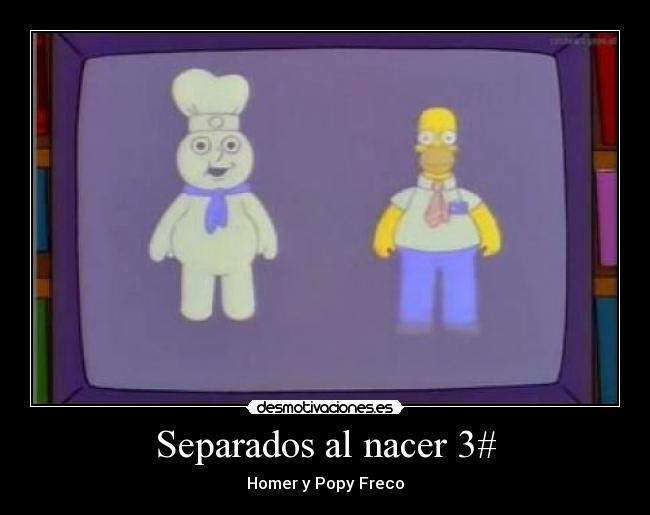 Separados al nacer 3# - Homer y Popy Freco