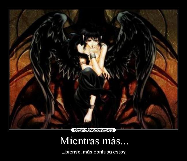 Mientras más... - ...pienso, más confusa estoy