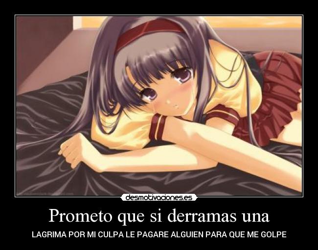 Prometo que si derramas una -