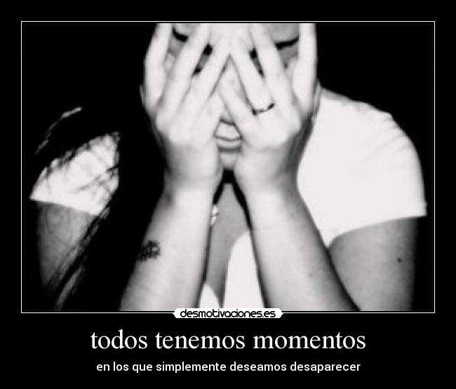 todos tenemos momentos - 