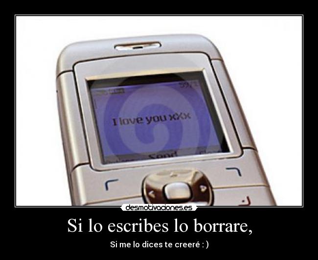 Si lo escribes lo borrare, - 