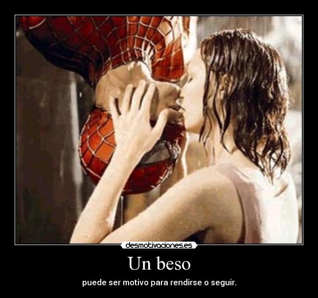 Un beso - puede ser motivo para rendirse o seguir.
