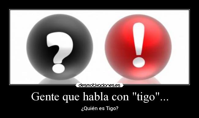 Gente que habla con tigo... -