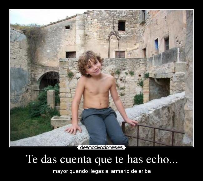 Te das cuenta que te has echo... - 