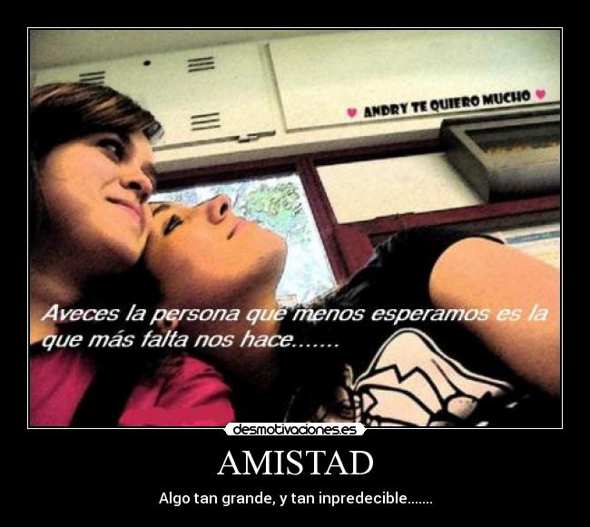 AMISTAD - Algo tan grande, y tan inpredecible.......