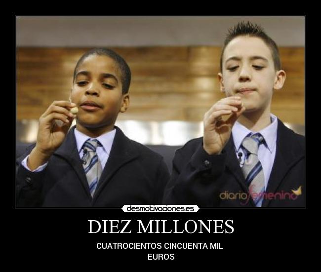 DIEZ MILLONES - CUATROCIENTOS CINCUENTA MIL
EUROS