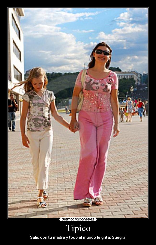 Típico - Salís con tu madre y todo el mundo le grita: Suegra!