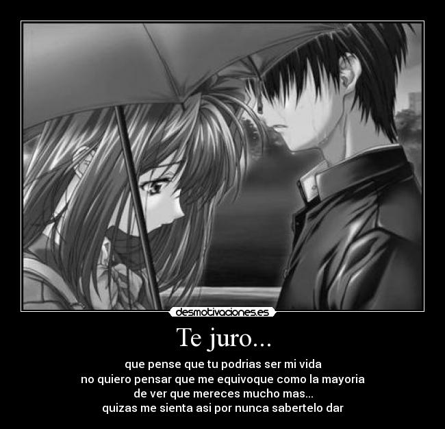 Te juro... -
