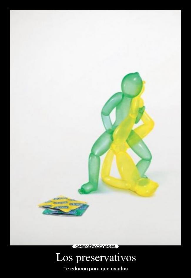 Los preservativos - Te educan para que usarlos