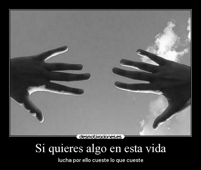 Si quieres algo en esta vida - 