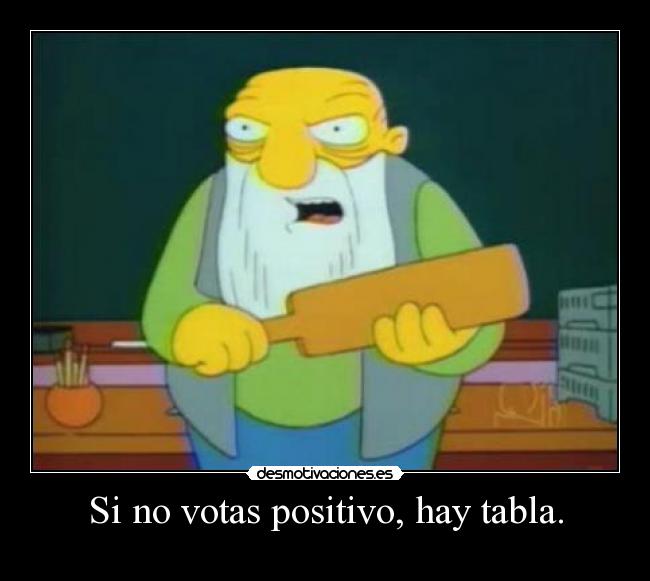 Si no votas positivo, hay tabla. - 