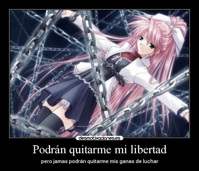 Podrán quitarme mi libertad -