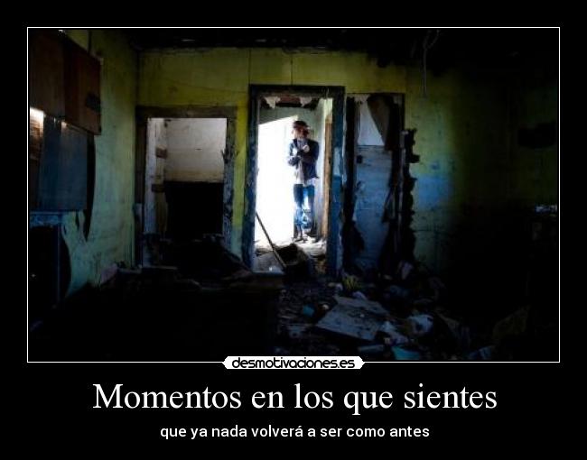 Momentos en los que sientes -