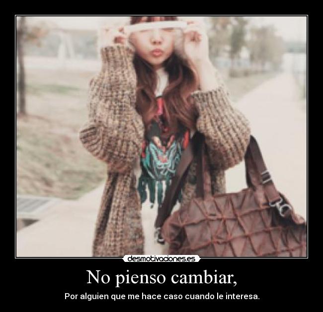 No pienso cambiar, -
