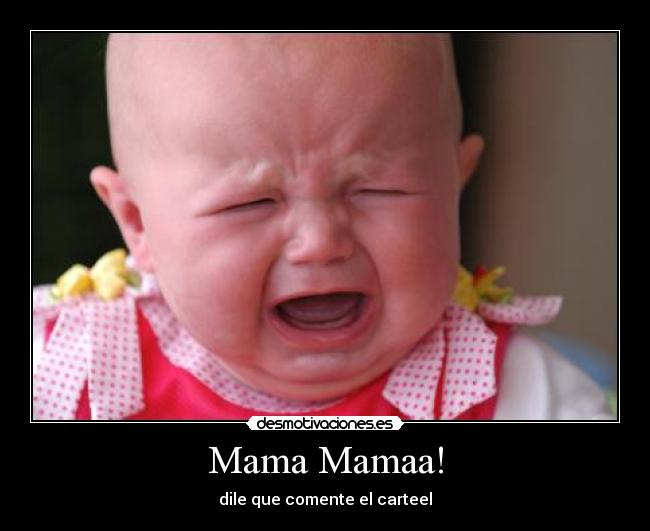 Mama Mamaa! - dile que comente el carteel