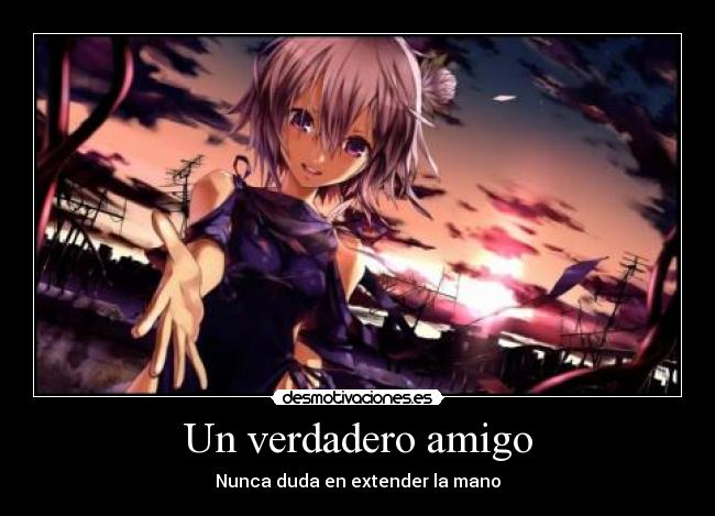 Un verdadero amigo - Nunca duda en extender la mano