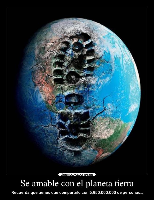 Se amable con el planeta tierra | Desmotivaciones