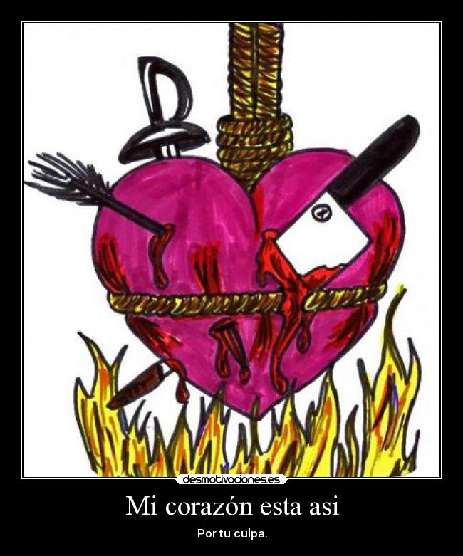 Mi corazón esta asi - Por tu culpa.