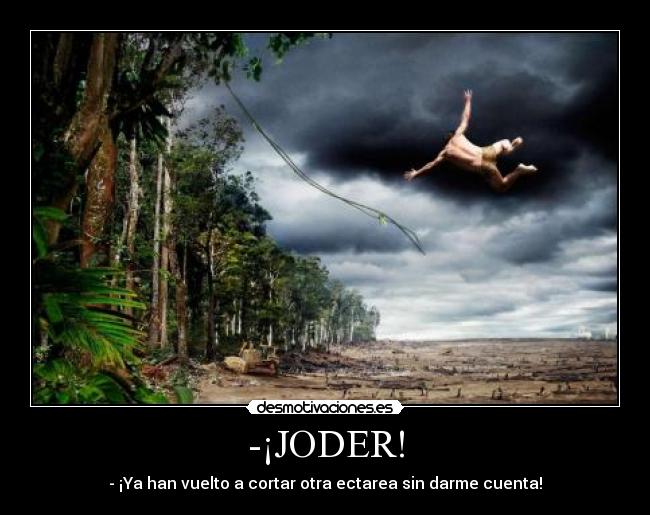 -¡JODER! - - ¡Ya han vuelto a cortar otra ectarea sin darme cuenta!