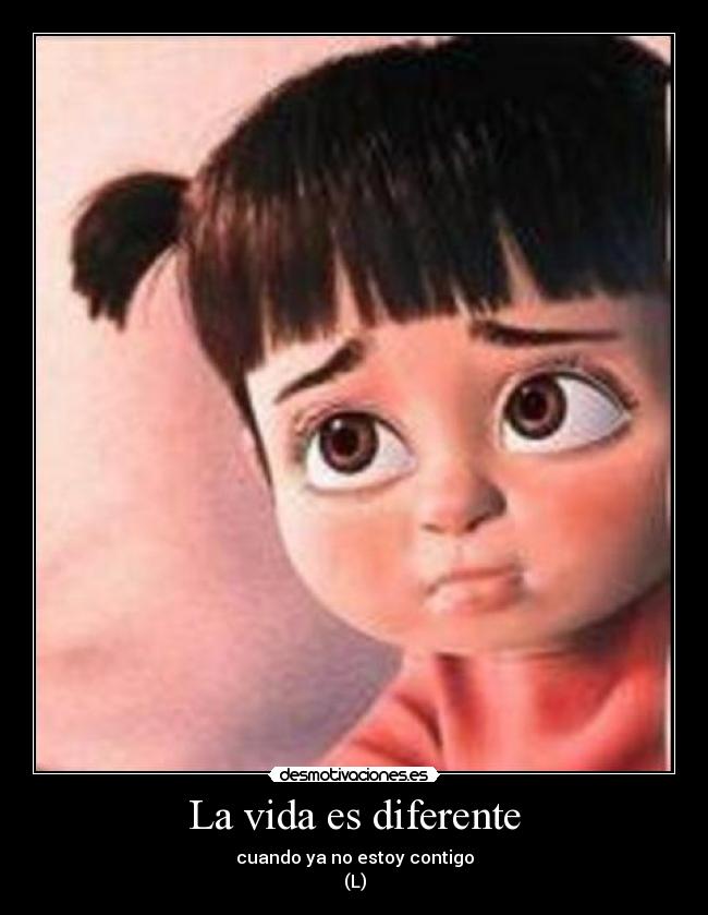 La vida es diferente - cuando ya no estoy contigo
(L)