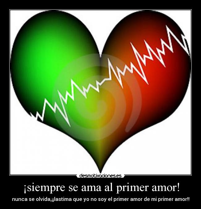 ¡siempre se ama al primer amor! - 