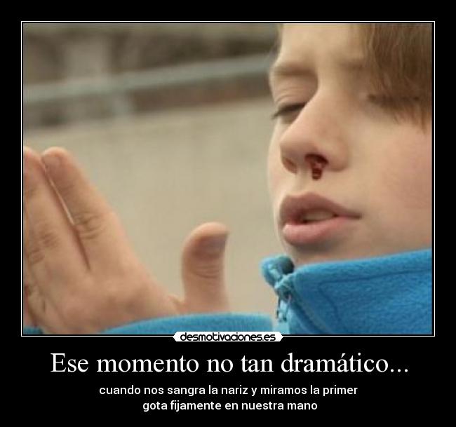 Ese momento no tan dramático... -