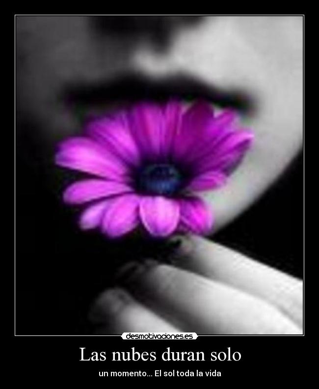 Las nubes duran solo - un momento... El sol toda la vida