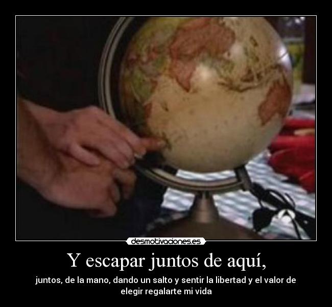 Y escapar juntos de aquí, - 