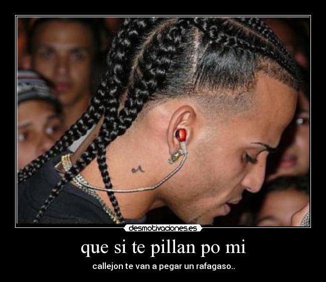 que si te pillan po mi - callejon te van a pegar un rafagaso..