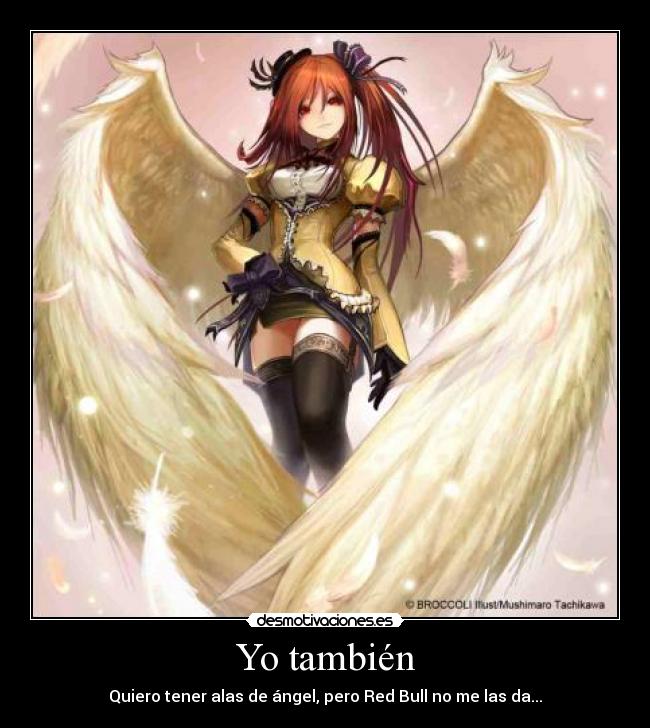 Yo también - Quiero tener alas de ángel, pero Red Bull no me las da...