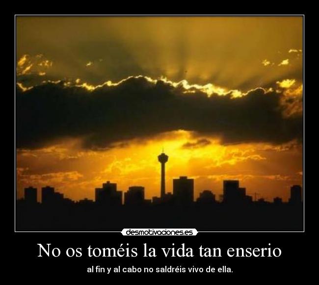 No os toméis la vida tan enserio - 