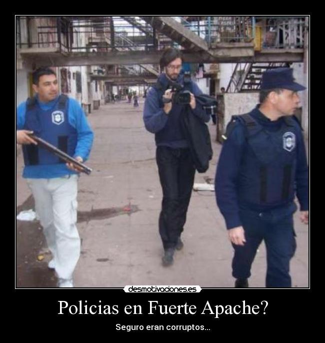 Policias en Fuerte Apache? - Seguro eran corruptos...