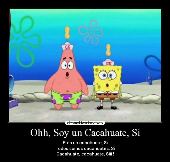 Ohh, Soy un Cacahuate, Si -