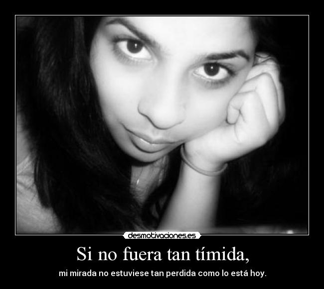 Si no fuera tan tímida, - 