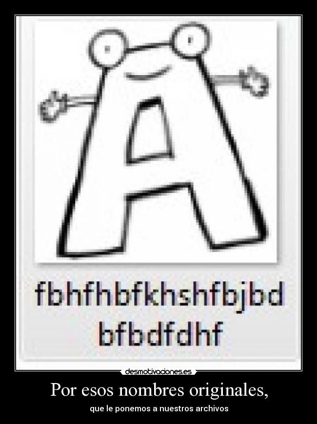 Por esos nombres originales, -